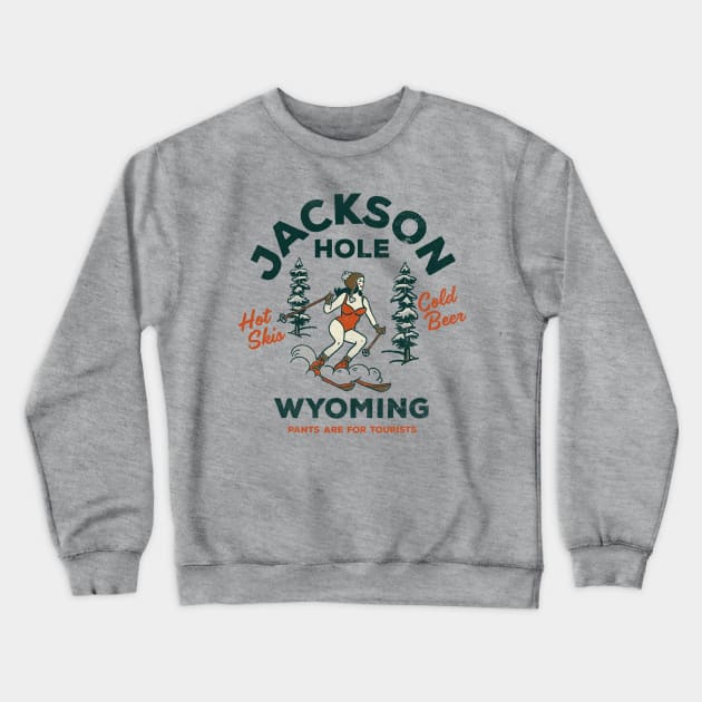 Jackson Hole, Wyoming: Pants Are For Tourists. Funny Retro Ski Design Crewneck Sweatshirt by The Whiskey Ginger